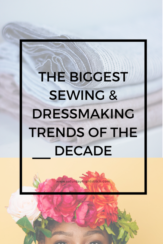 The Biggest Sewing & Dressmaking Trends of the Decade